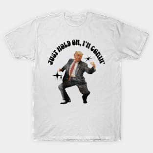 ORIGINAL ARTIST PRESIDENT Dancing Just Hold On I'm Coming Donald, Trump 2024 T-Shirt